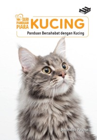 SERI PANDUAN PIARA KUCING: Panduan Besahabat dengan Kucing
